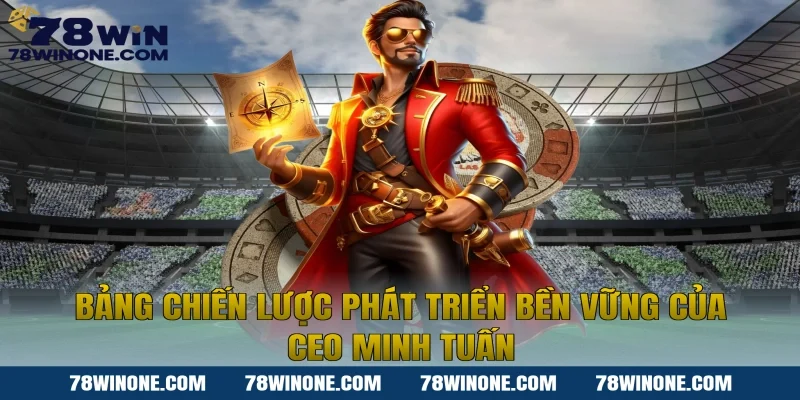 Bảng Chiến Lược Phát Triển Bền Vững Của CEO Minh Tuấn