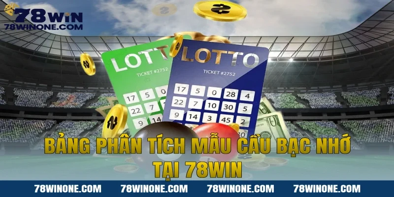Bảng phân tích mẫu cầu bạc nhớ tại 78win