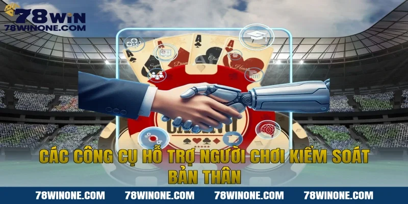 Các công cụ hỗ trợ người chơi kiểm soát bản thân