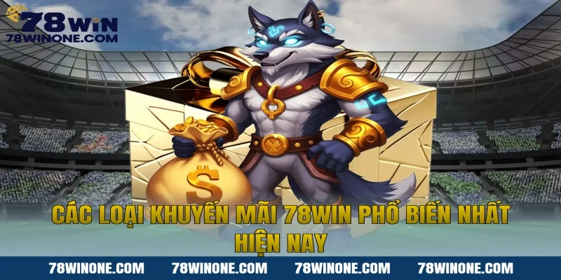 Các loại khuyến mãi 78WIN phổ biến nhất hiện nay