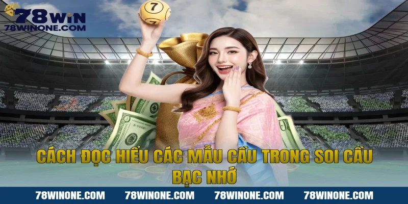 Cách đọc hiểu các mẫu cầu trong soi cầu bạc nhớ