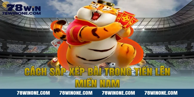 Cách sắp xếp bài trong Tiến lên miền nam