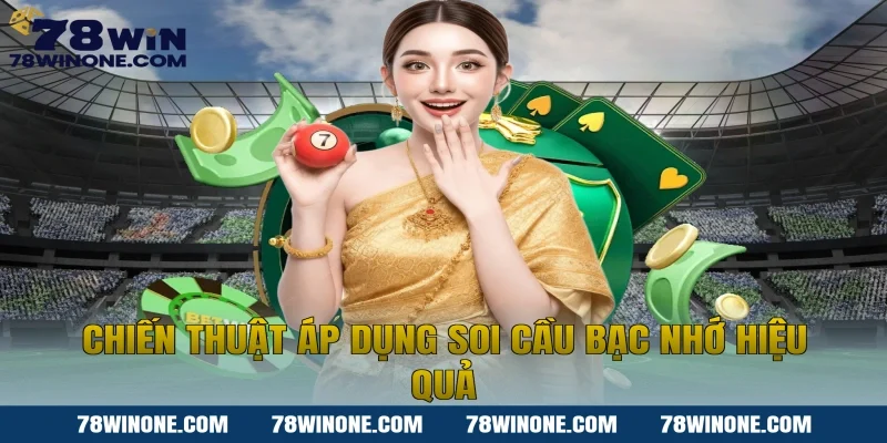 Chiến thuật áp dụng soi cầu bạc nhớ hiệu quả