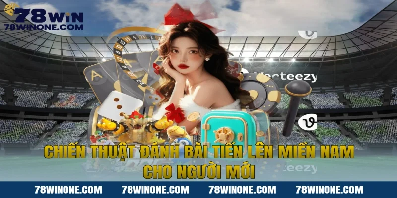 Chiến thuật đánh bài Tiến lên miền nam cho người mới