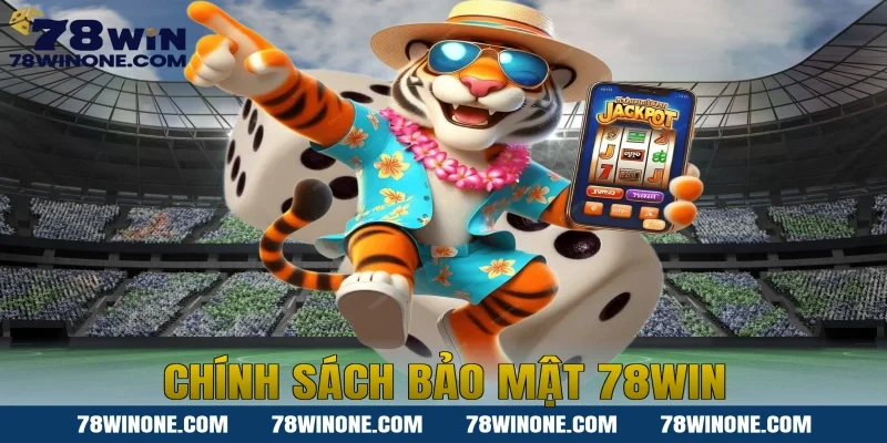 Chính sách bảo mật 78WIN