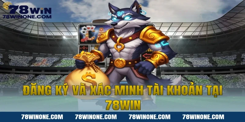 Đăng ký và xác minh tài khoản tại 78win