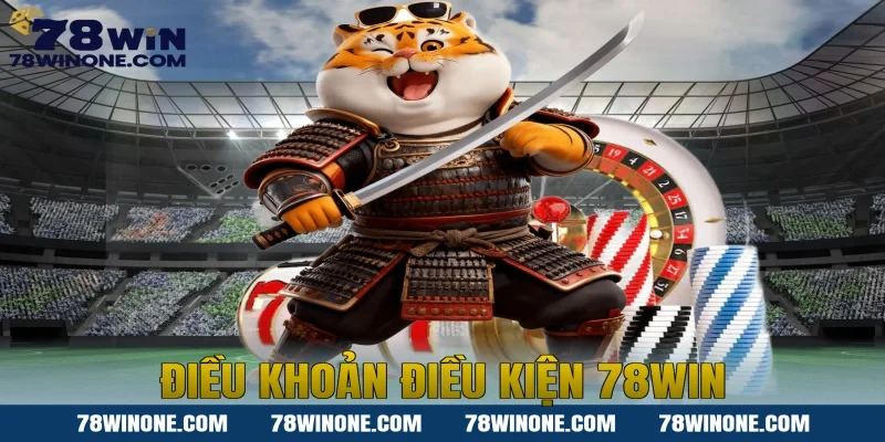 Điều khoản điều kiện 78WIN