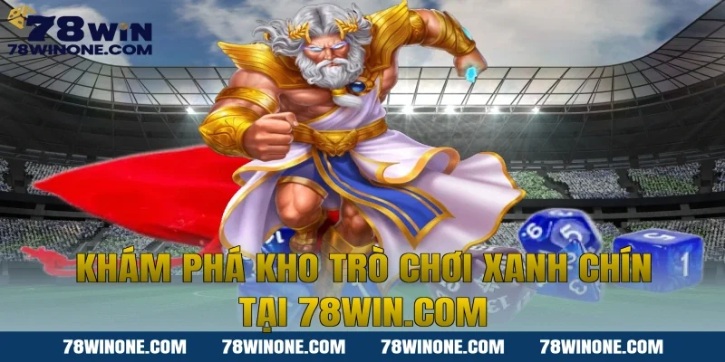 Khám phá kho trò chơi xanh chín tại 78WIN.COM