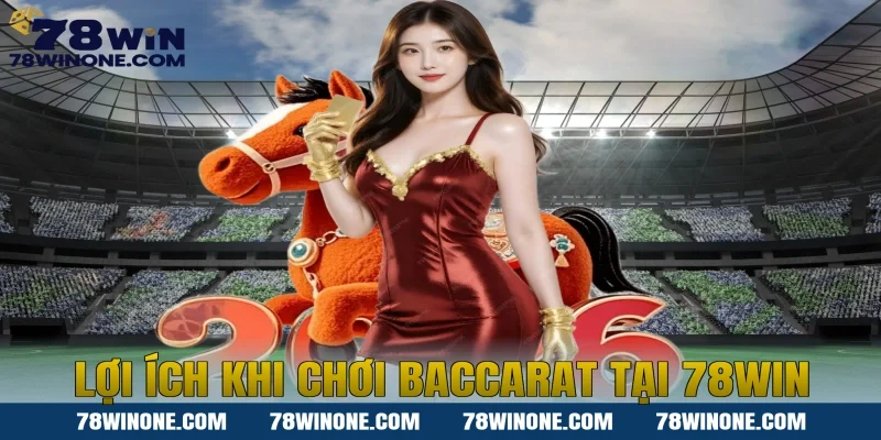 Lợi ích khi chơi Baccarat tại 78win