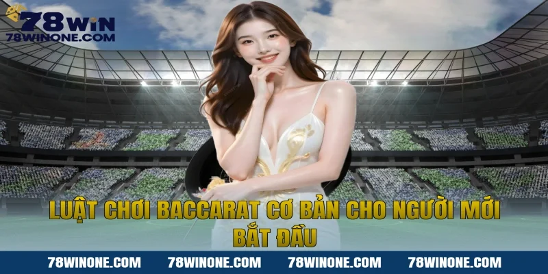Luật chơi Baccarat cơ bản cho người mới bắt đầu