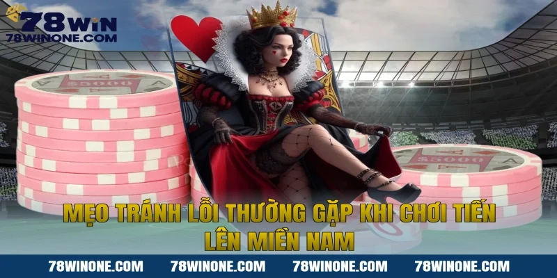 Mẹo tránh lỗi thường gặp khi chơi Tiến lên miền nam