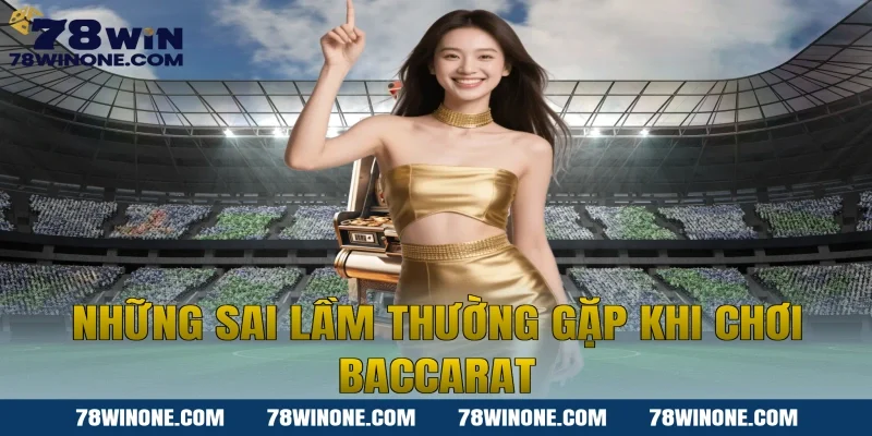 Những sai lầm thường gặp khi chơi Baccarat