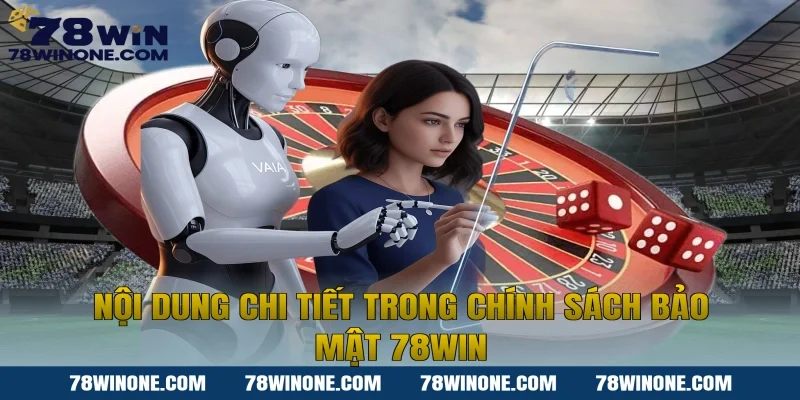 Nội dung chi tiết trong chính sách bảo mật 78WIN