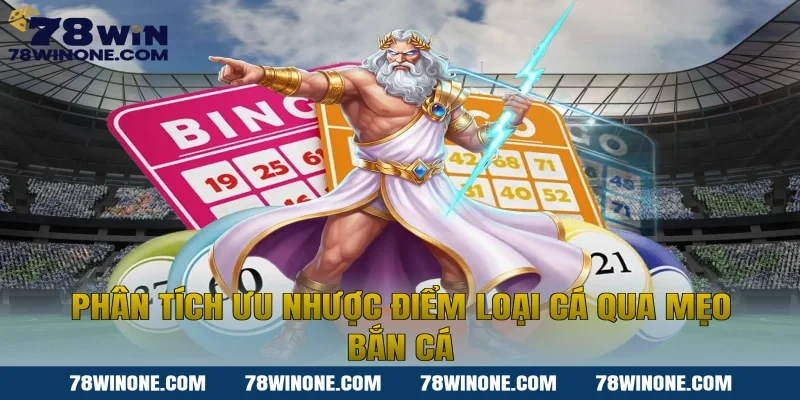 Phân tích ưu nhược điểm loại cá qua mẹo bắn cá