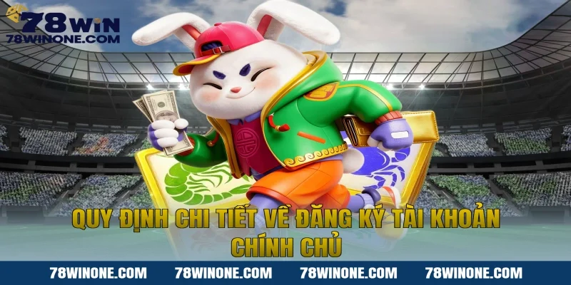 Quy định chi tiết về đăng ký tài khoản chính chủ