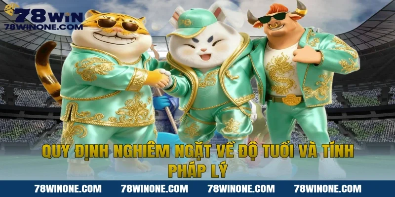 Quy định nghiêm ngặt về độ tuổi và tính pháp lý