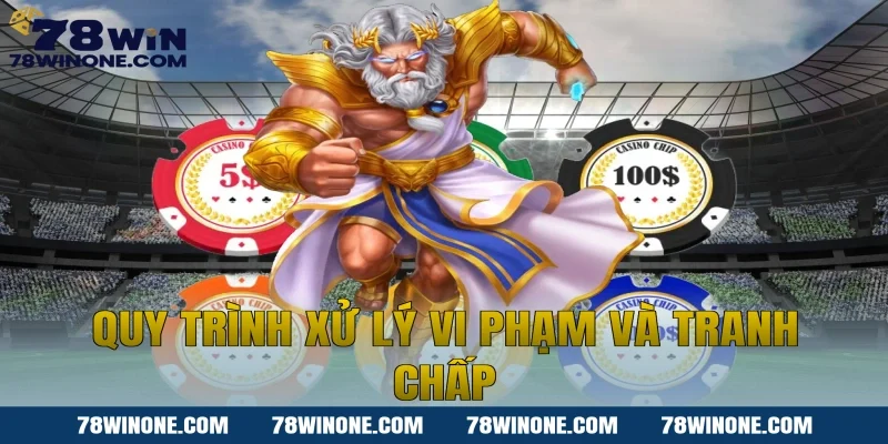 Quy trình xử lý vi phạm và tranh chấp