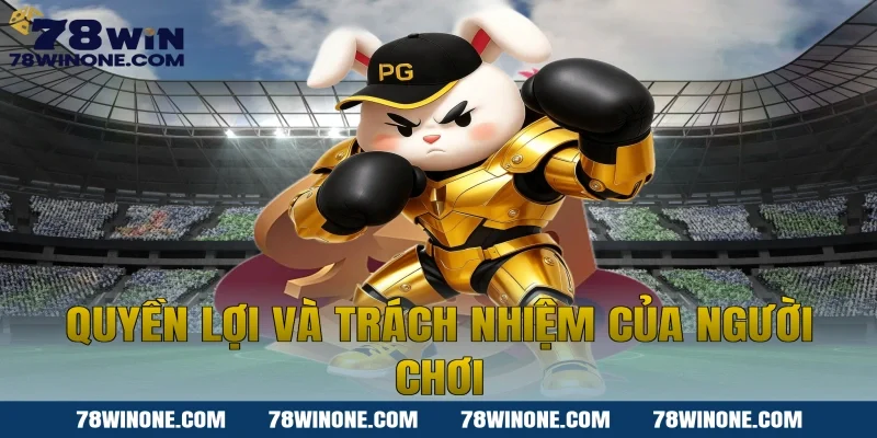 Quyền lợi và trách nhiệm của người chơi