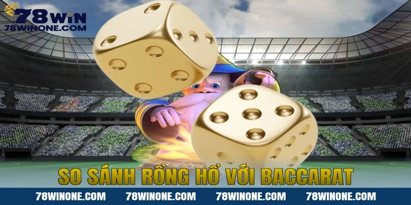 So sánh Rồng hổ với Baccarat
