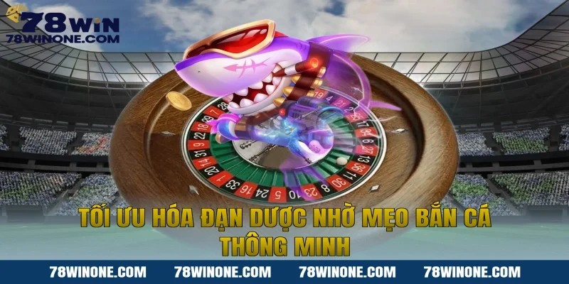 Tối ưu hóa đạn dược nhờ mẹo bắn cá thông minh