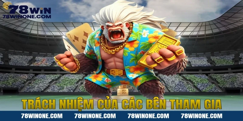 Trách nhiệm của các bên tham gia