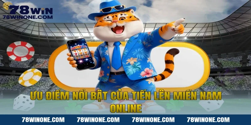 Ưu điểm nổi bật của Tiến lên miền nam online