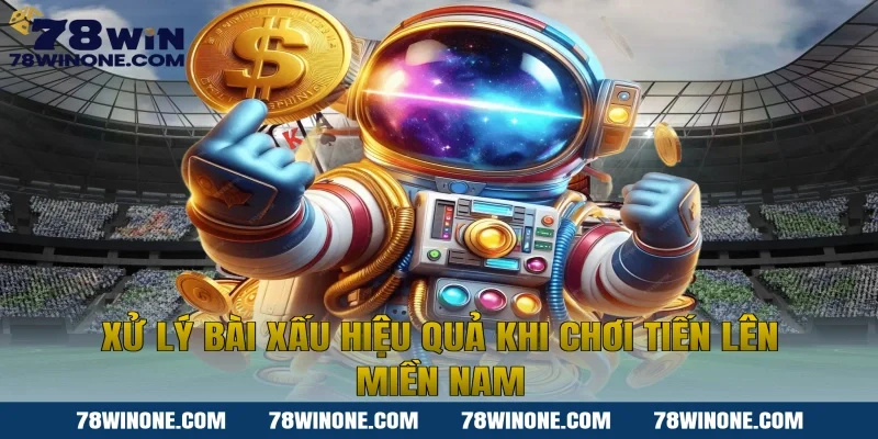 Xử lý bài xấu hiệu quả khi chơi Tiến lên miền nam